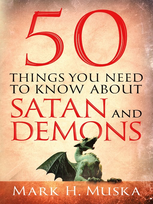 Title details for 50 Things You Need to Know About Satan and Demons by Mark H. Muska - Available